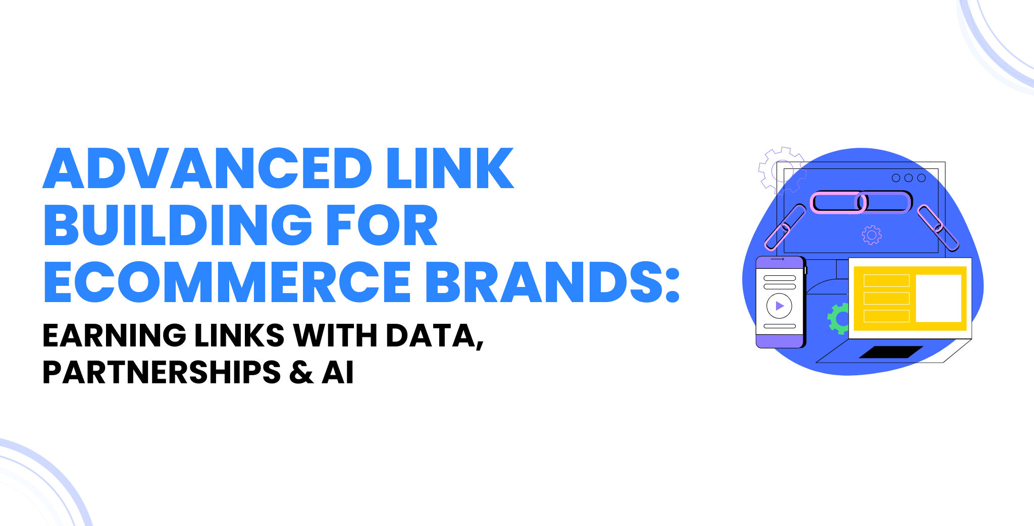 Advanced Link Building For Ecommerce Brands Earning Links with Data, Partnerships & AI